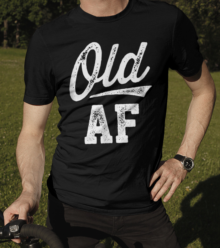 Old AF Funny Over The Hill Birthday T-Shirt