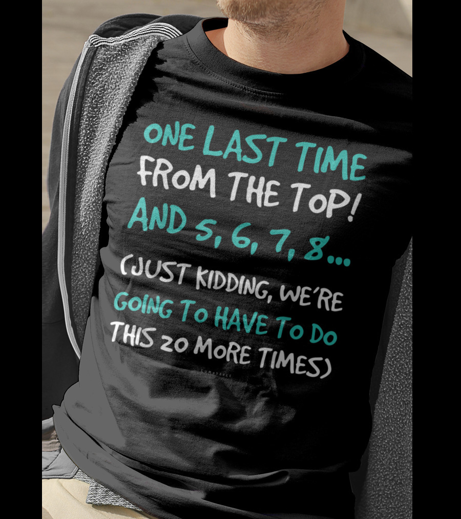 One Last Time From The Top Dance Teacher Funny Kidding Counting 20 More Times T-Shirt