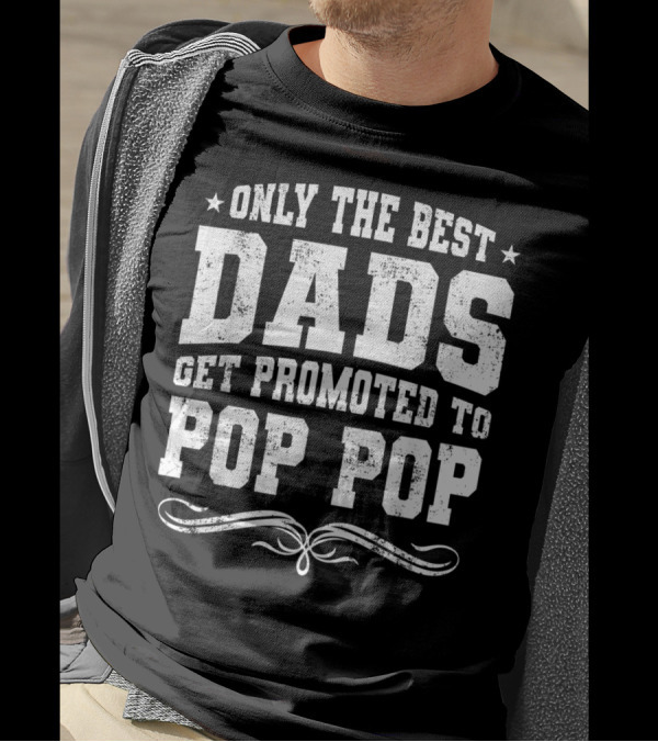 Only The Best Dads Get Promoted To Pop Pop Stars Distressed Font T-Shirt