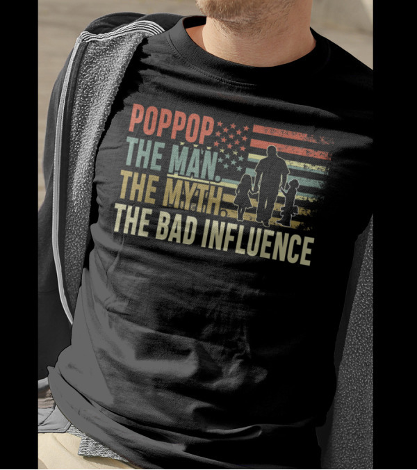 POPPOP The Man The Myth The Bad Influence Patriotic Silhouette With Children And American Flag T-Shirt