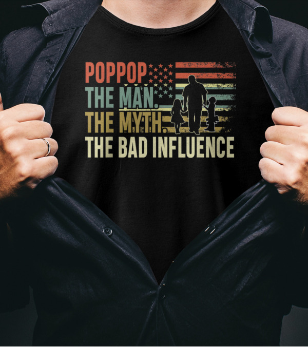POPPOP The Man The Myth The Bad Influence Patriotic Silhouette With Children And American Flag T-Shirt