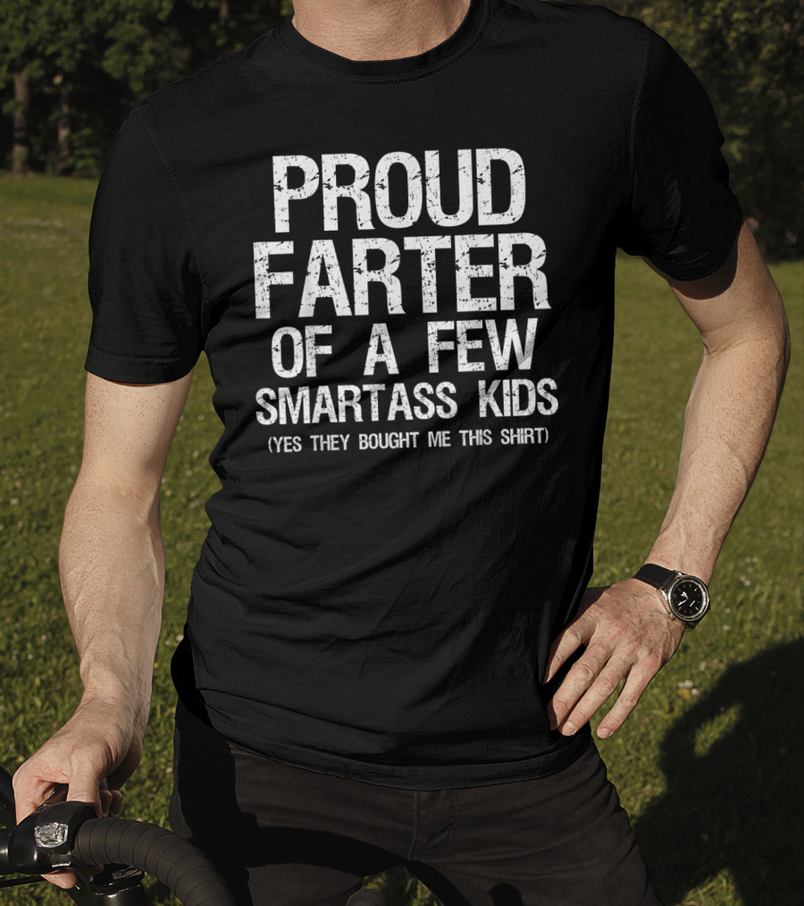 Proud Farter Of A Few Smartass Kids T-Shirt