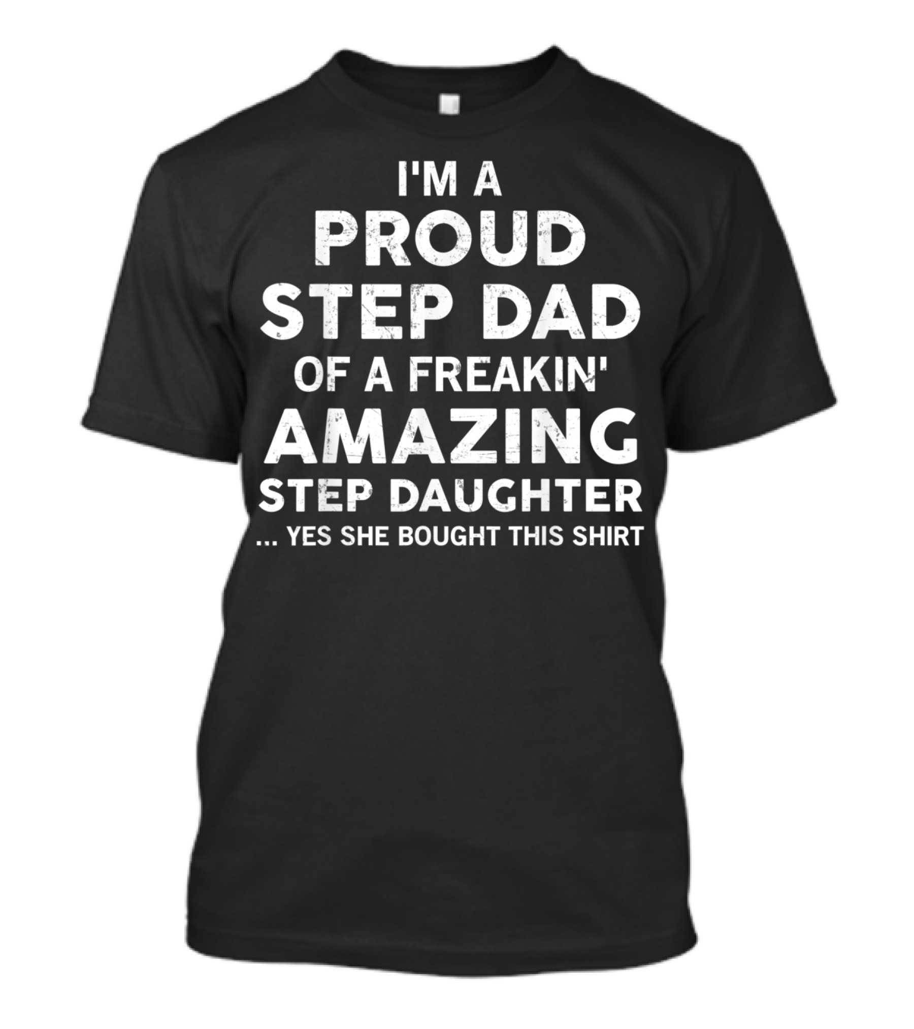I'M A Proud Step Dad Of A Freakin' Amazing Step Daughter T-Shirt