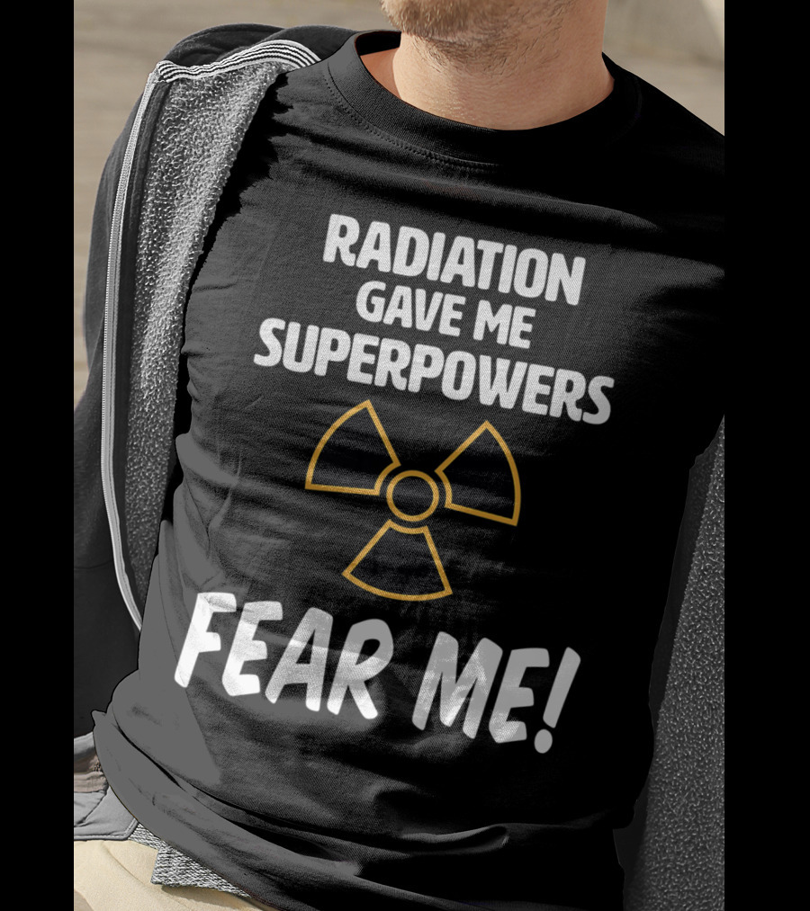 Radiation Gave Me Superpowers Fear Me Funny Cancer Patient T-Shirt