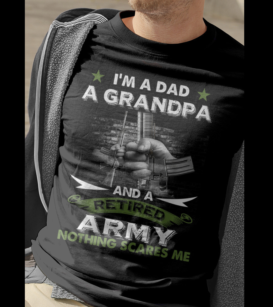 I'm A Dad A Grandpa And A Retired Army Nothing Scares Me T-Shirt