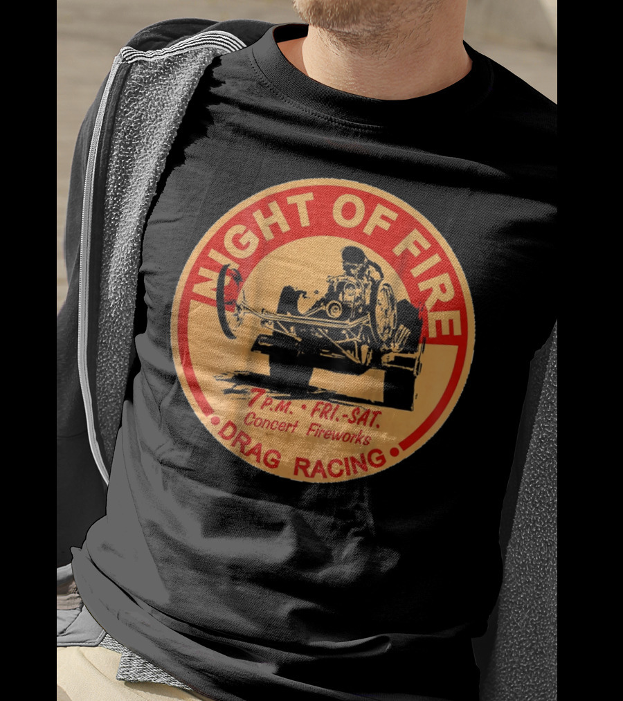 Night Of Fire Drag Racing 7 P.M. Fri.-Sat. Concert Fireworks T-Shirt