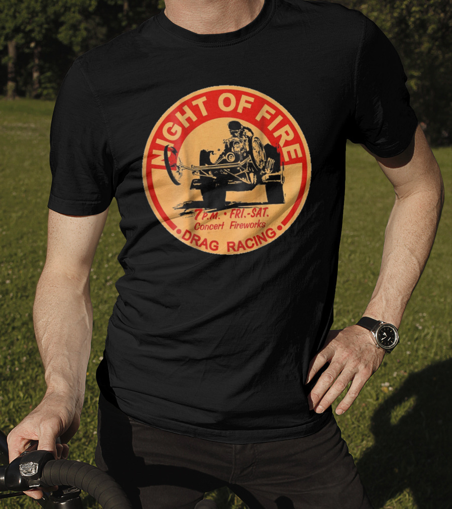 Night Of Fire Drag Racing 7 P.M. Fri.-Sat. Concert Fireworks T-Shirt