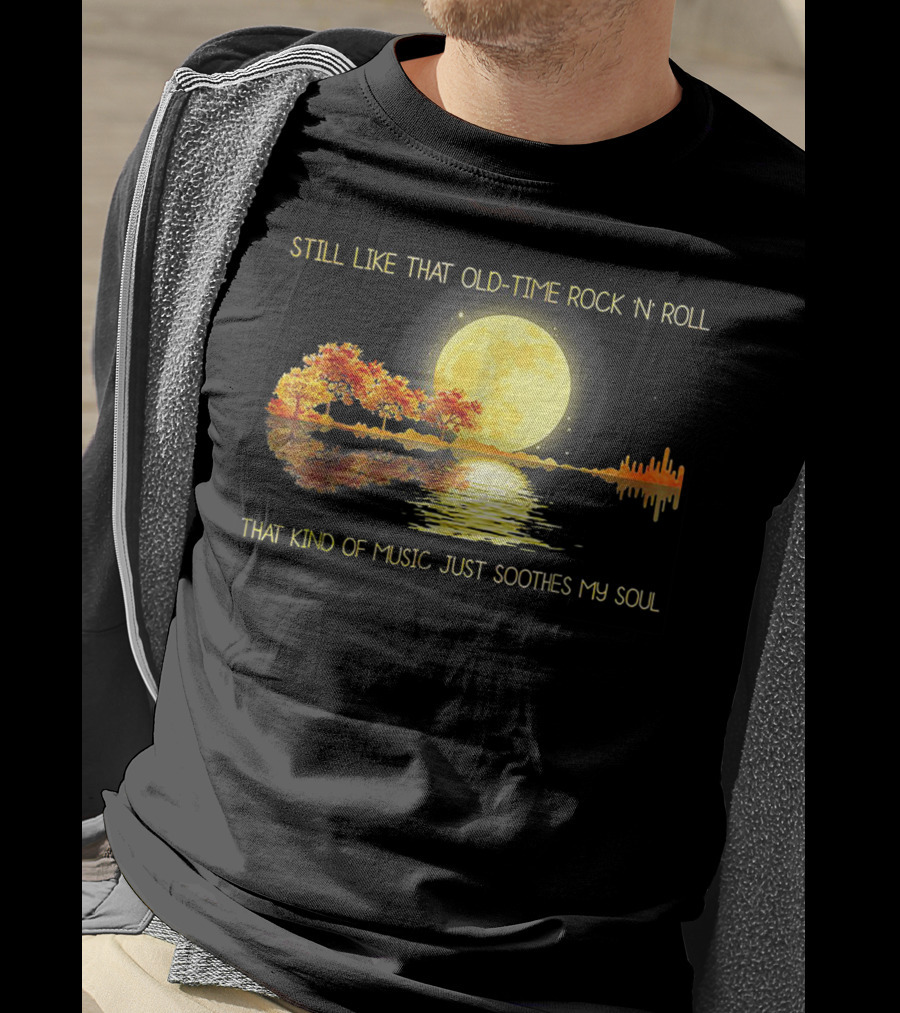 Still Like That Old Time Rock 'N' Roll That Kind Of Music Just Soothes My Soul Moonlit Reflection T-Shirt