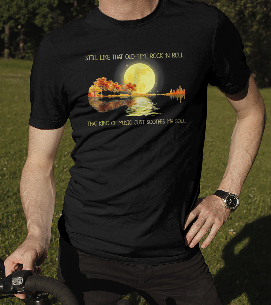 Still Like That Old Time Rock 'N' Roll That Kind Of Music Just Soothes My Soul Moonlit Reflection T-Shirt