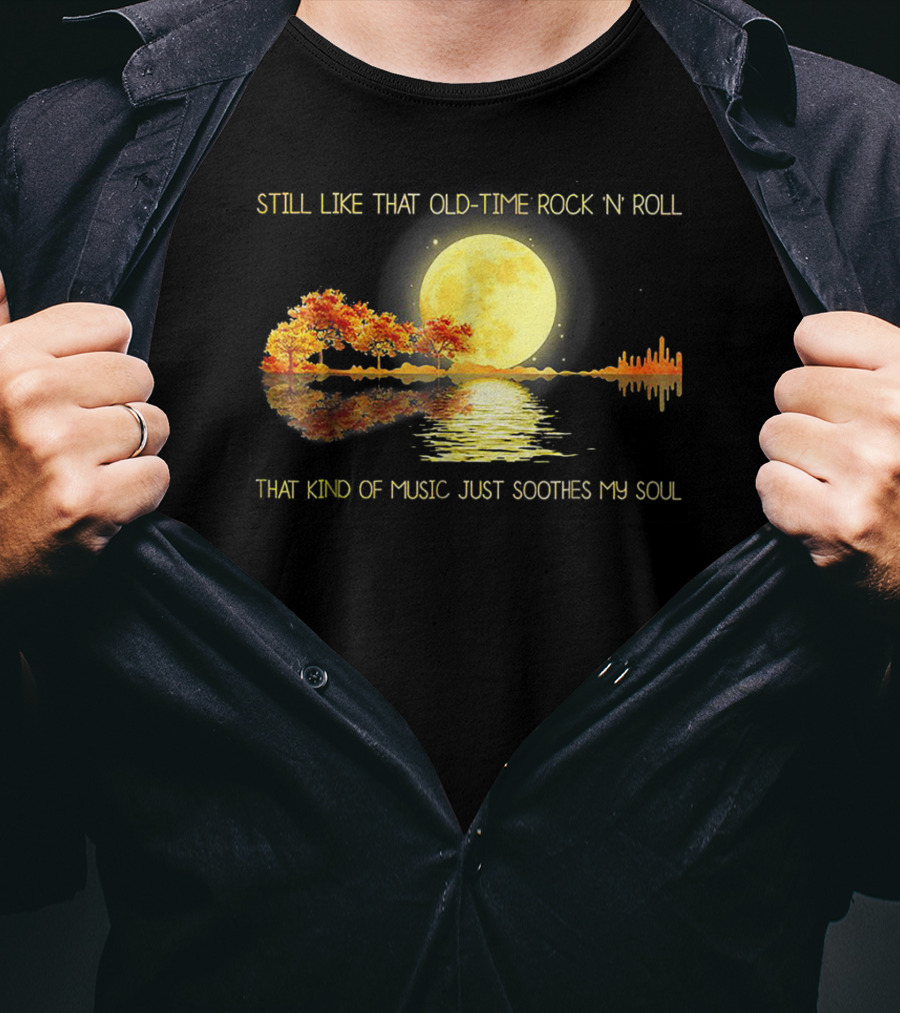 Still Like That Old Time Rock 'N' Roll That Kind Of Music Just Soothes My Soul Moonlit Reflection T-Shirt