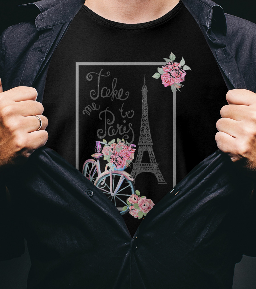 Take Me To Paris Eiffel Tower Bicycle With Roses Love Paris French T-Shirt