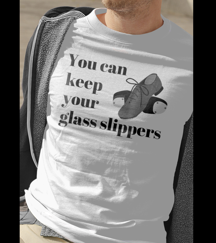You Can Keep Your Glass Slippers Tap Dance Humor T-Shirt