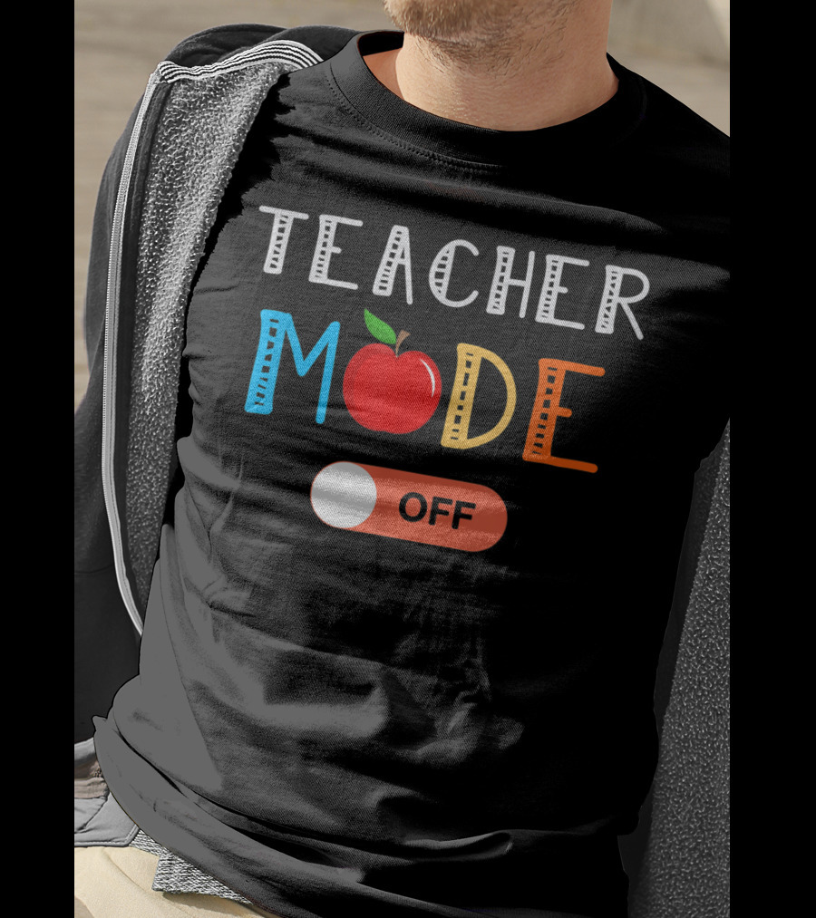 Teacher Mode Off Apple Theme Last Day Of School T-Shirt
