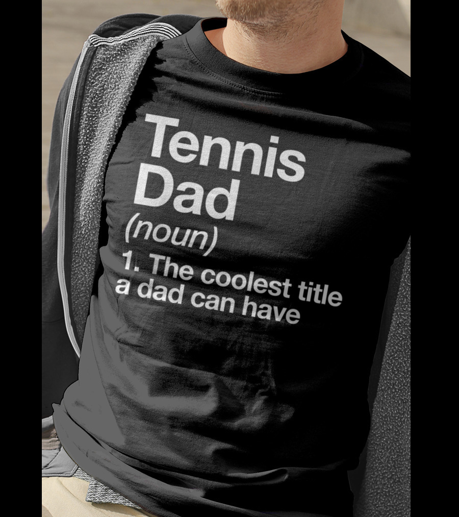 Tennis Dad Noun The Coolest Title A Dad Can Have T-Shirt