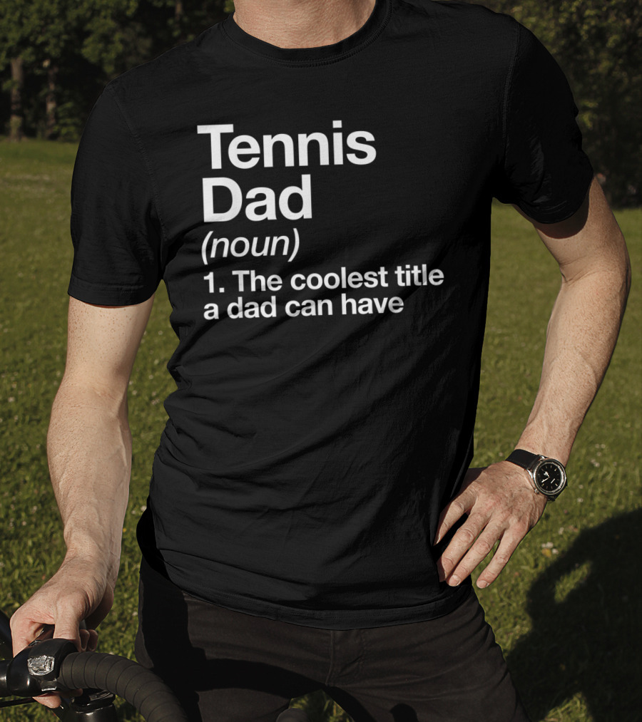 Tennis Dad Noun The Coolest Title A Dad Can Have T-Shirt