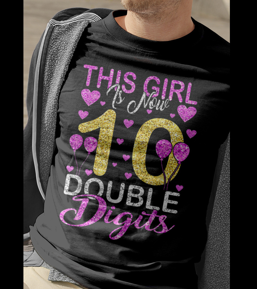 This Girl Is Now 10 Double Digits With Hearts And Balloons T-Shirt