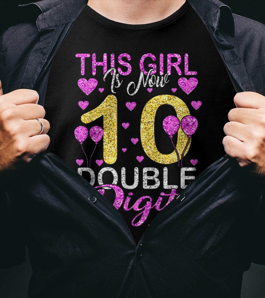 This Girl Is Now 10 Double Digits With Hearts And Balloons T-Shirt