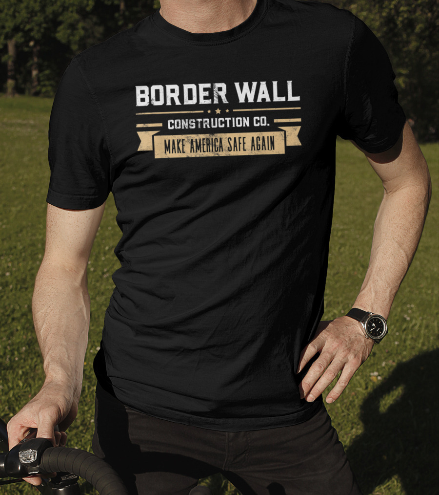 Border Wall Construction Co Make America Safe Again T-Shirt