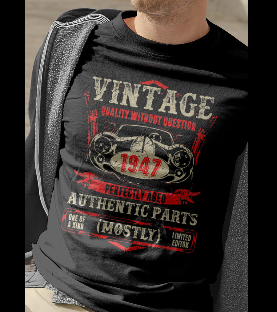 Vintage Quality Without Question 1947 Perfectly Aged Authentic Parts Mostly One Of A Kind T-Shirt
