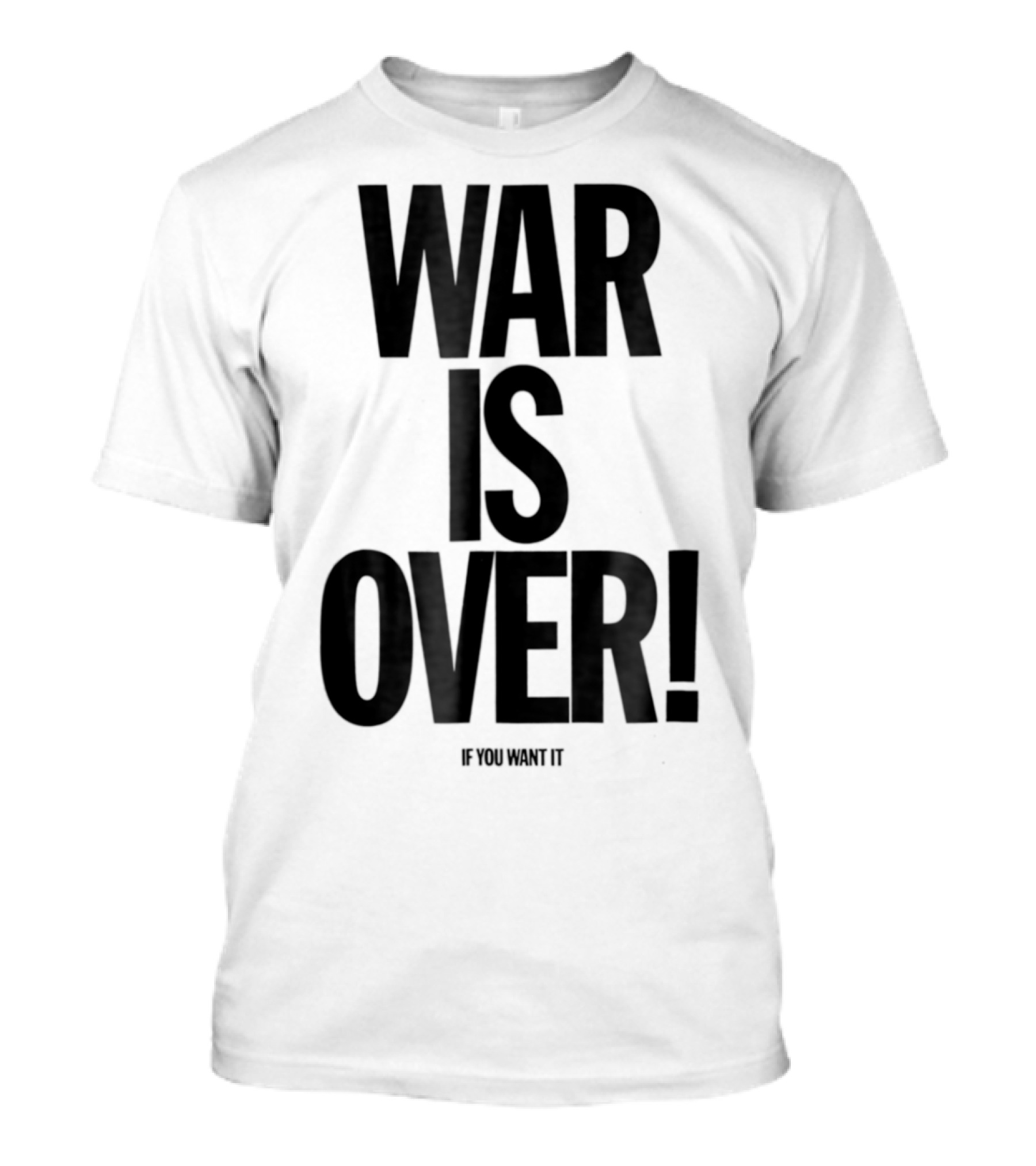 War Is Over If You Want It T-Shirt