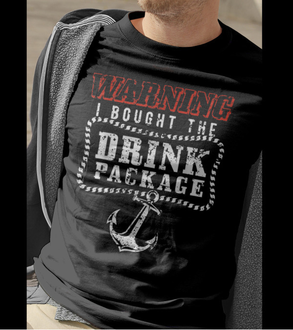 Warning I Bought The Drink Package With Anchor T-Shirt