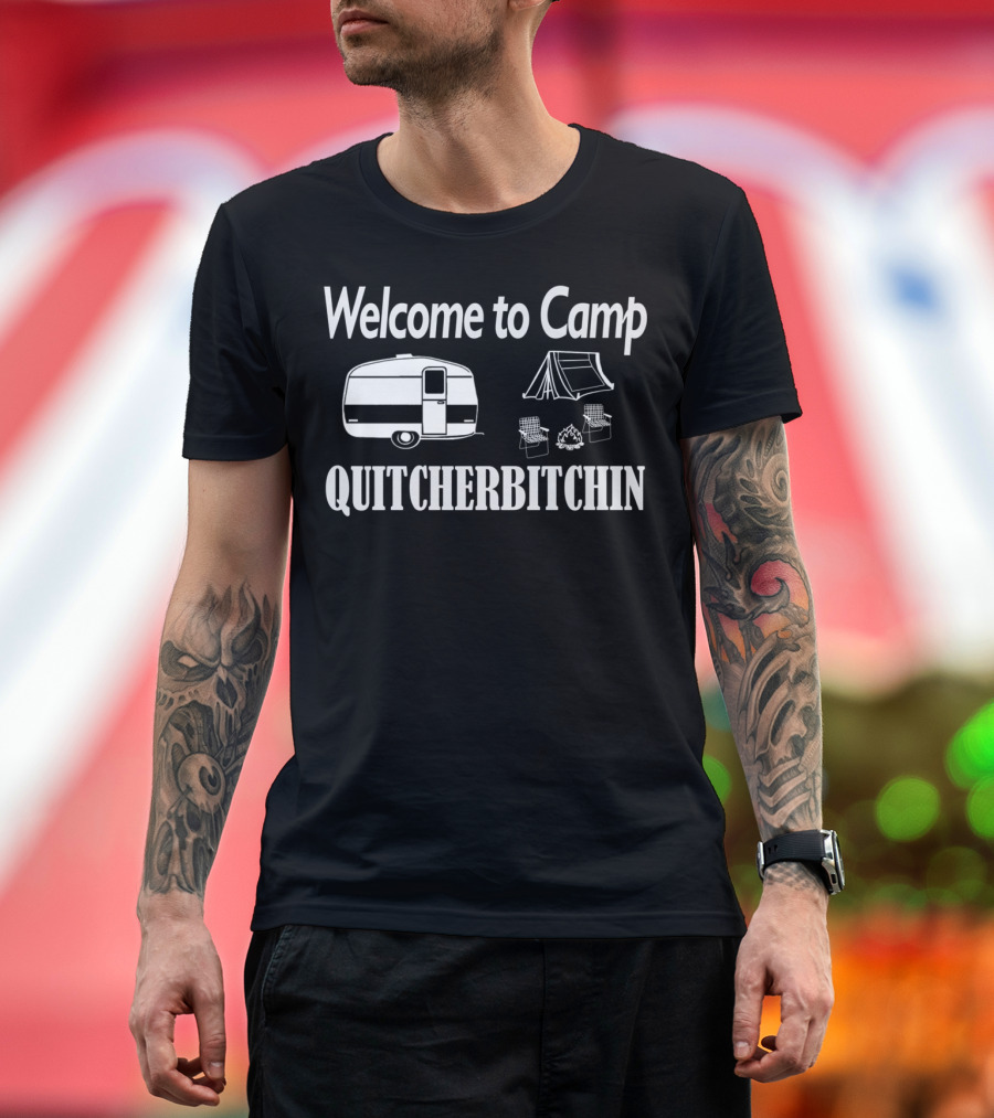 Welcome to Camp Quitcherbitchin Camping Trailer Tent Campfire T-Shirt