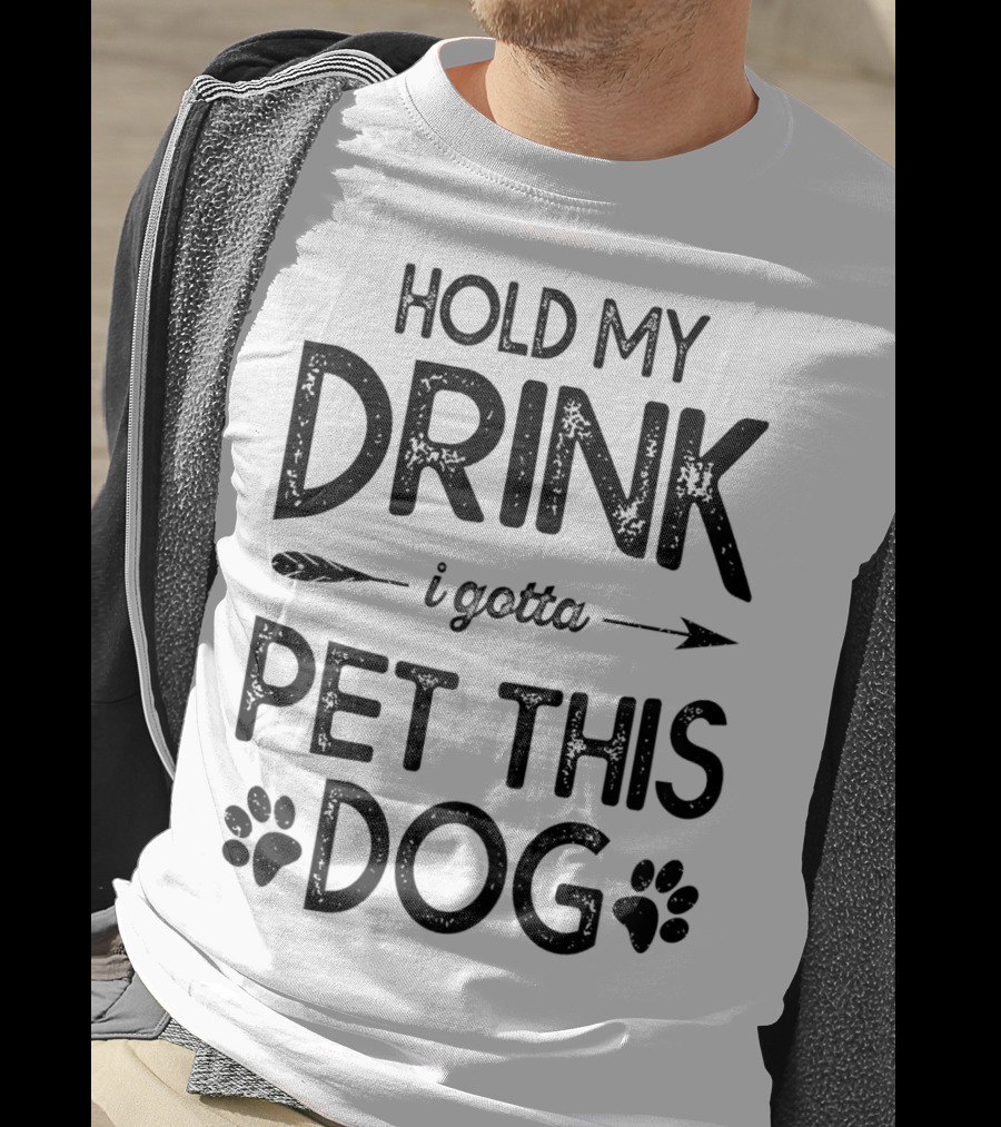 Hold My Drink I Gotta Pet This Dog T-Shirt