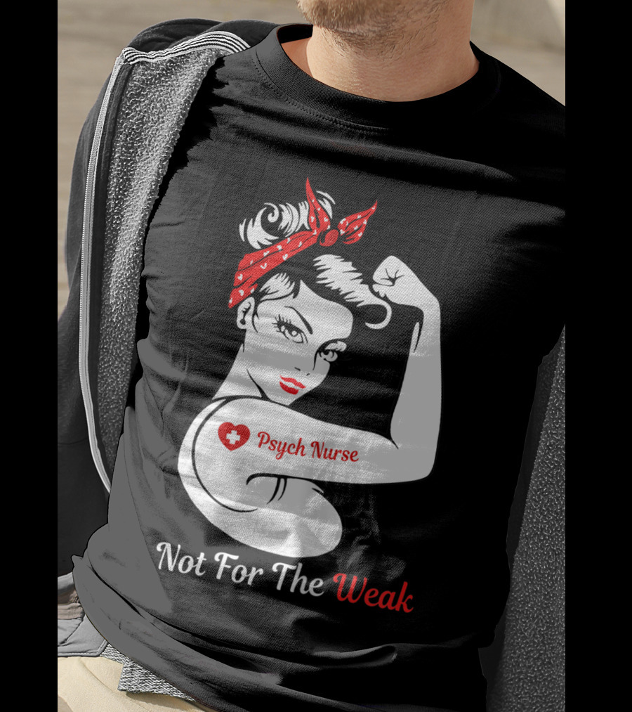 Psych Nurse Not For The Weak Rosie The Riveter T-Shirt