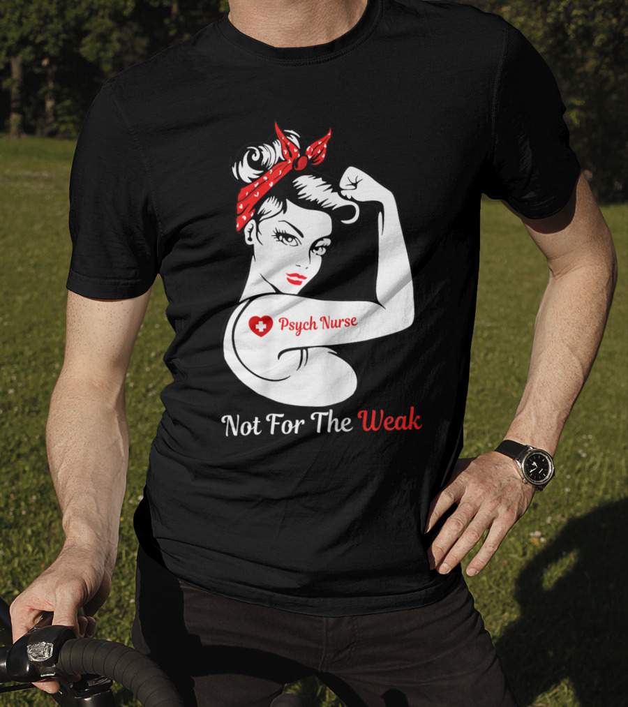 Psych Nurse Not For The Weak Rosie The Riveter T-Shirt