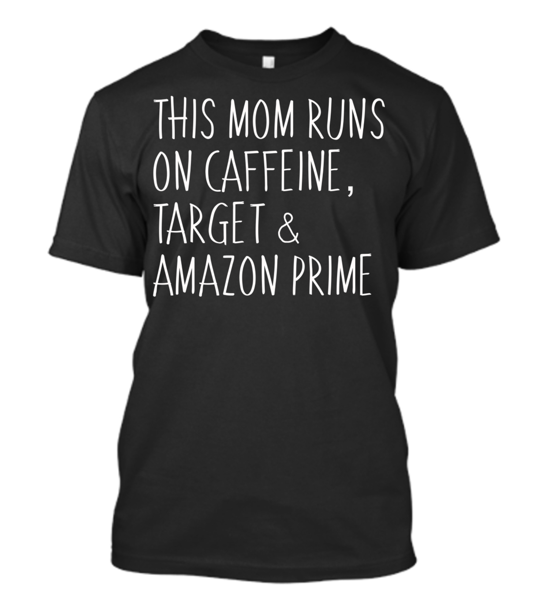 This Mom Runs On Caffeine, Target And Amazon Prime Funny Ladies Mother T-Shirt