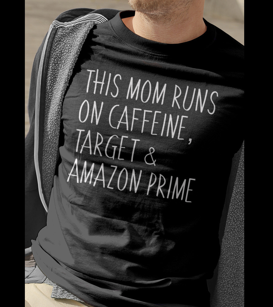 This Mom Runs On Caffeine, Target And Amazon Prime Funny Ladies Mother T-Shirt