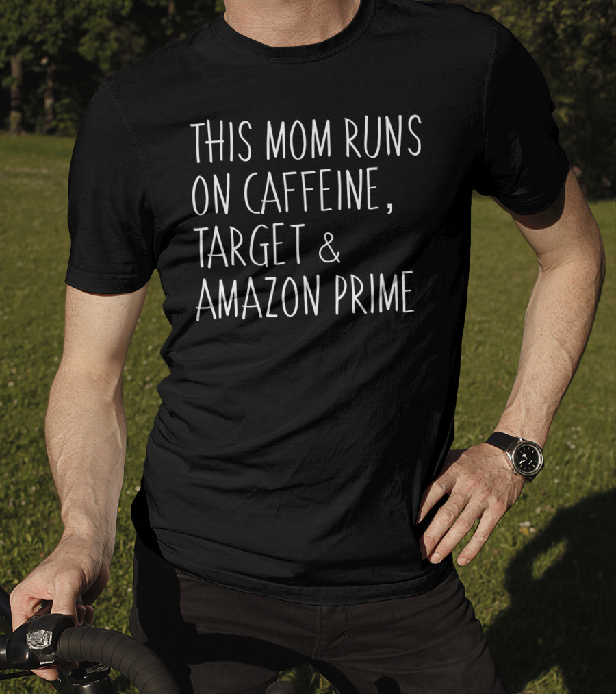 This Mom Runs On Caffeine, Target And Amazon Prime Funny Ladies Mother T-Shirt