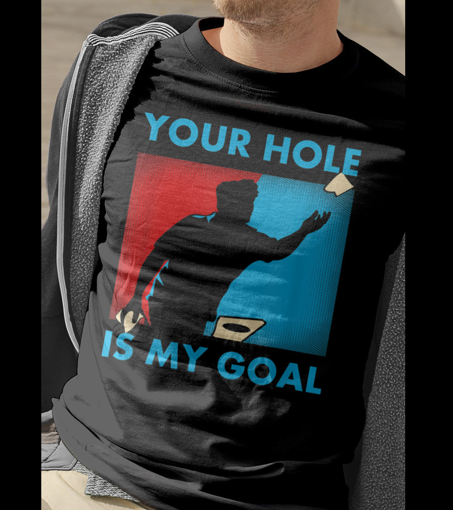 Your Hole Is My Goal Cornhole Tournament T-Shirt