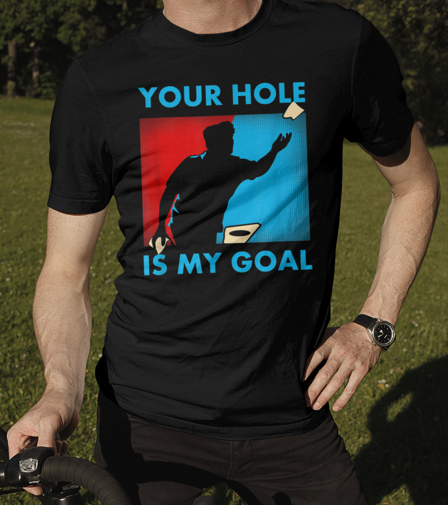 Your Hole Is My Goal Cornhole Tournament T-Shirt