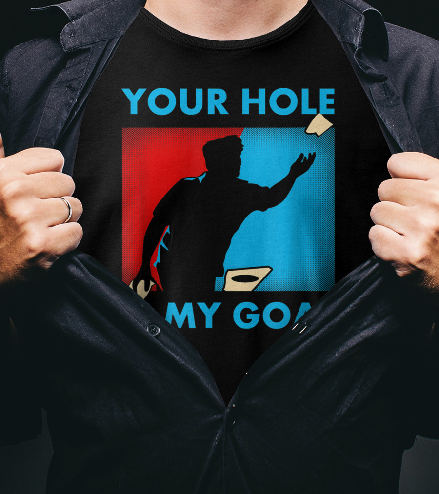 Your Hole Is My Goal Cornhole Tournament T-Shirt