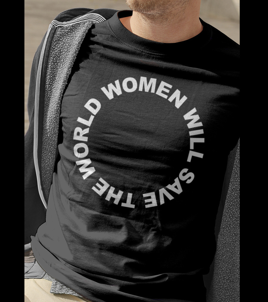 Women Will Save The World T-Shirt