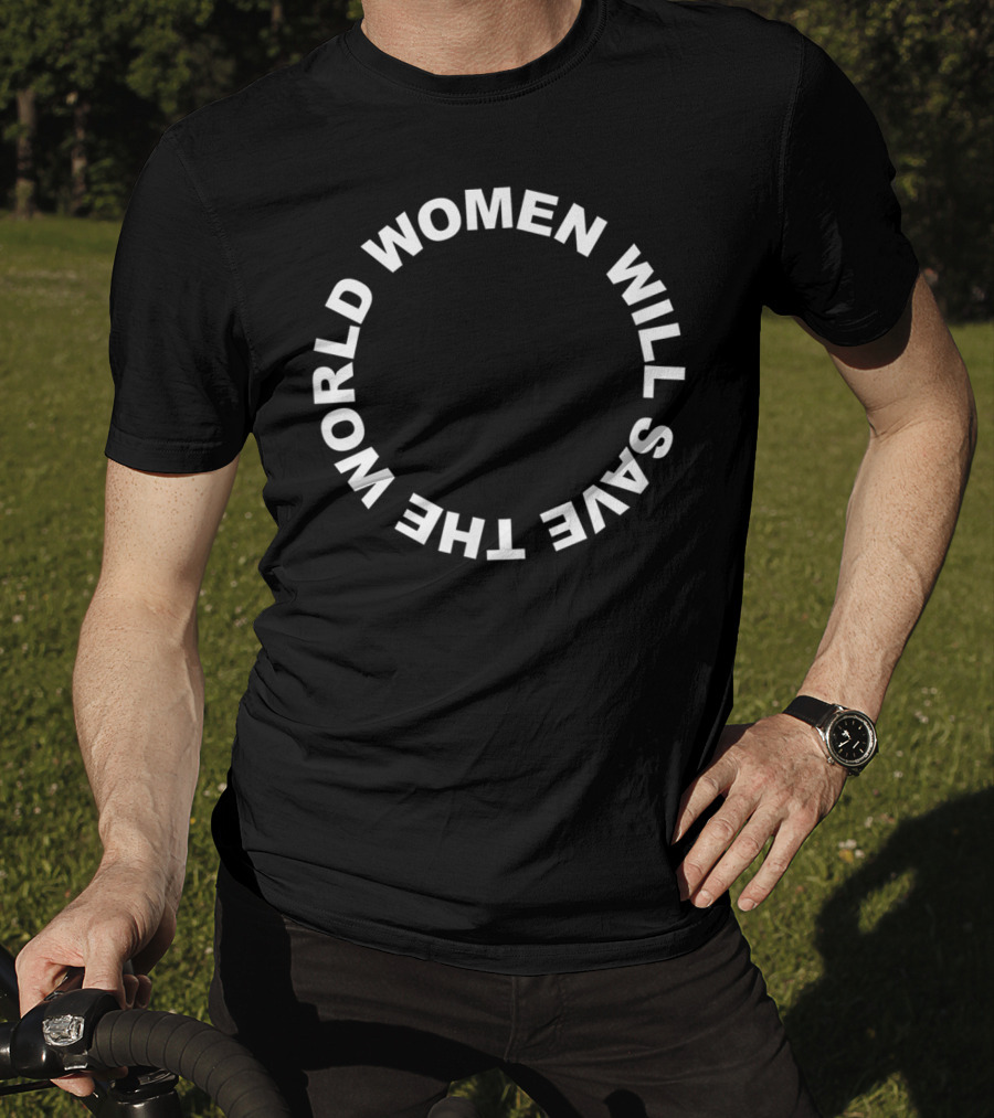 Women Will Save The World T-Shirt