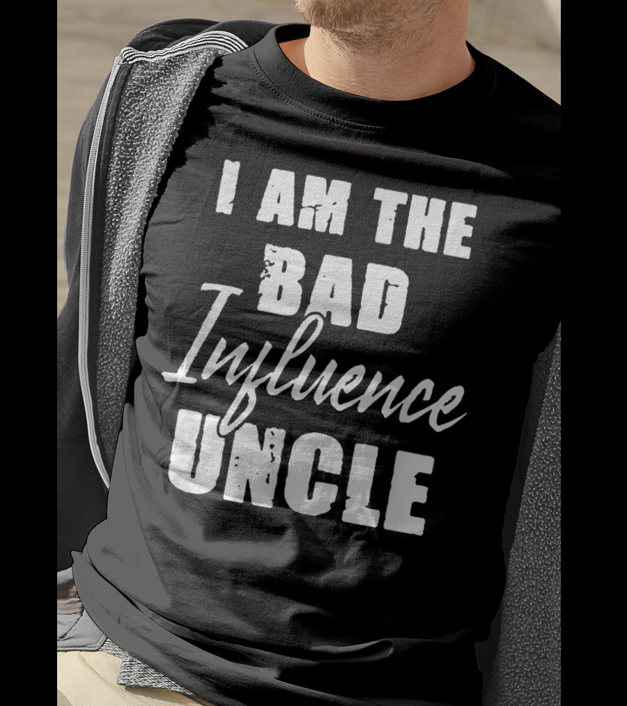 I Am The Bad Influence Uncle Fun T-Shirt
