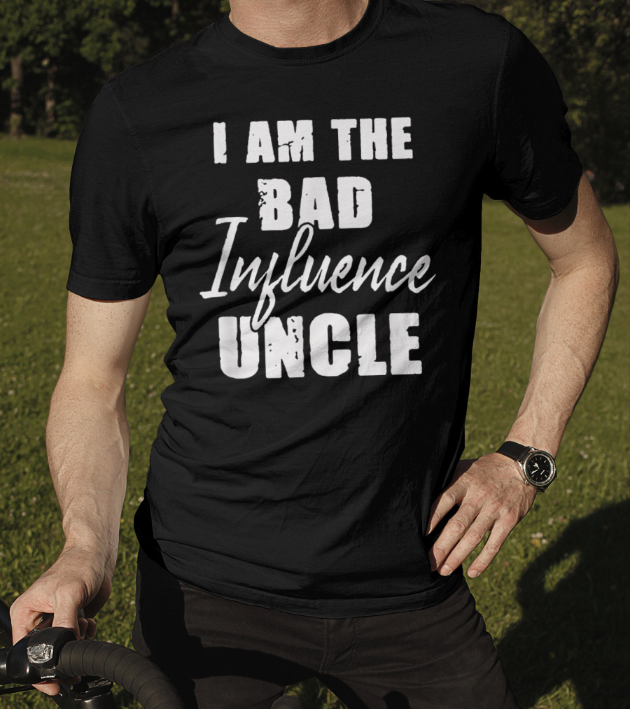 I Am The Bad Influence Uncle Fun T-Shirt