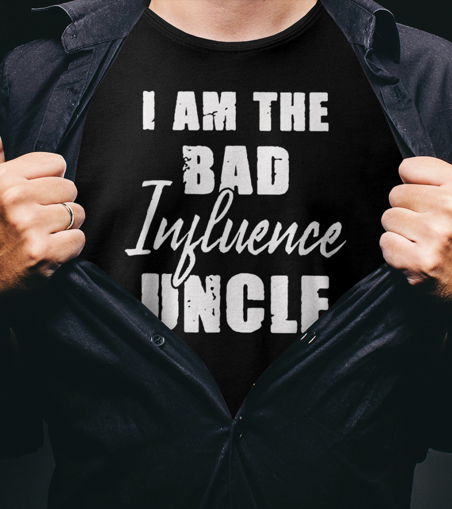 I Am The Bad Influence Uncle Fun T-Shirt