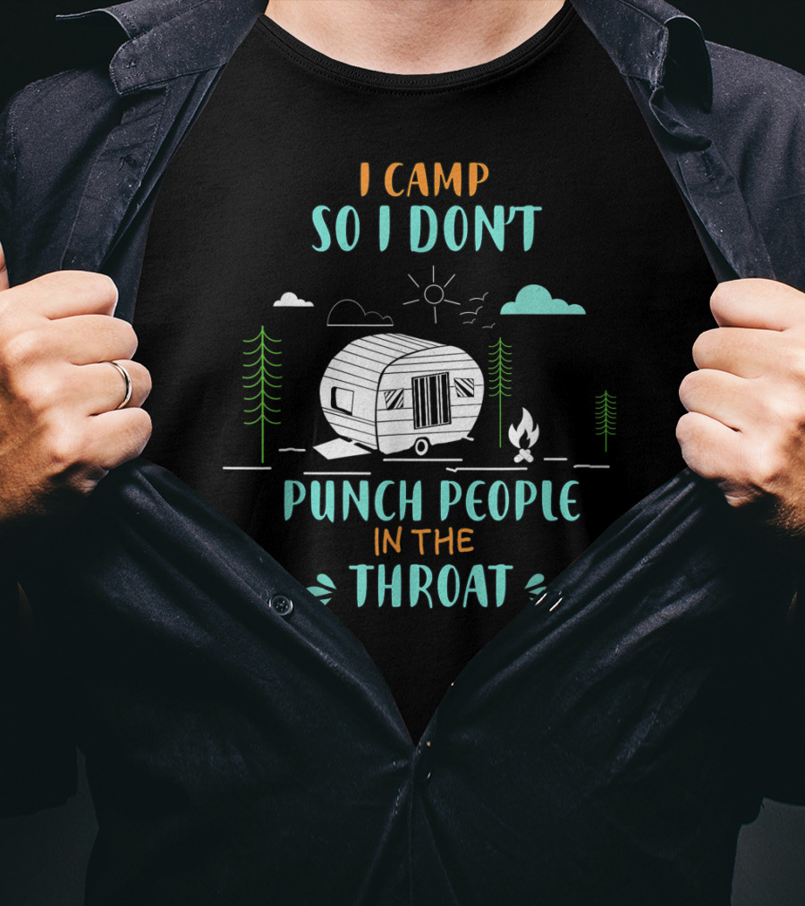 I Camp So I Don't Punch People In The Throat Camper And Campfire Scene T-Shirt