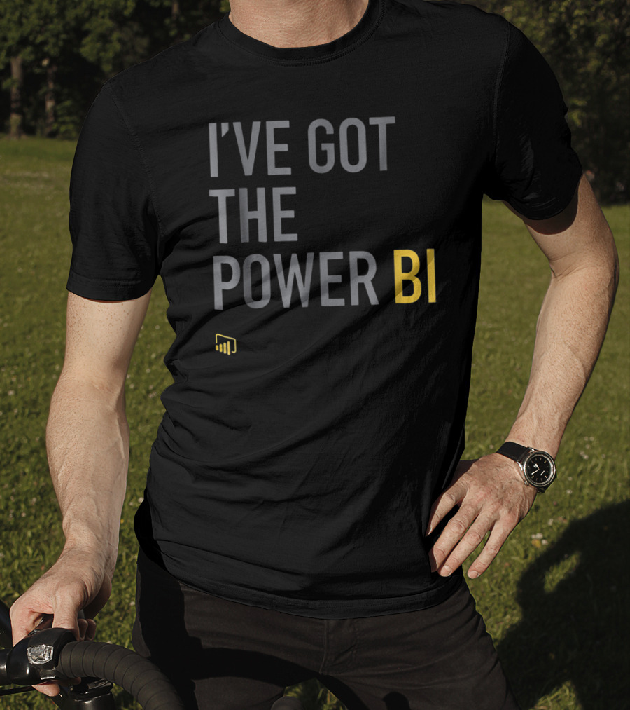 I've Got The Power BI Microsoft Data Analytics T-Shirt