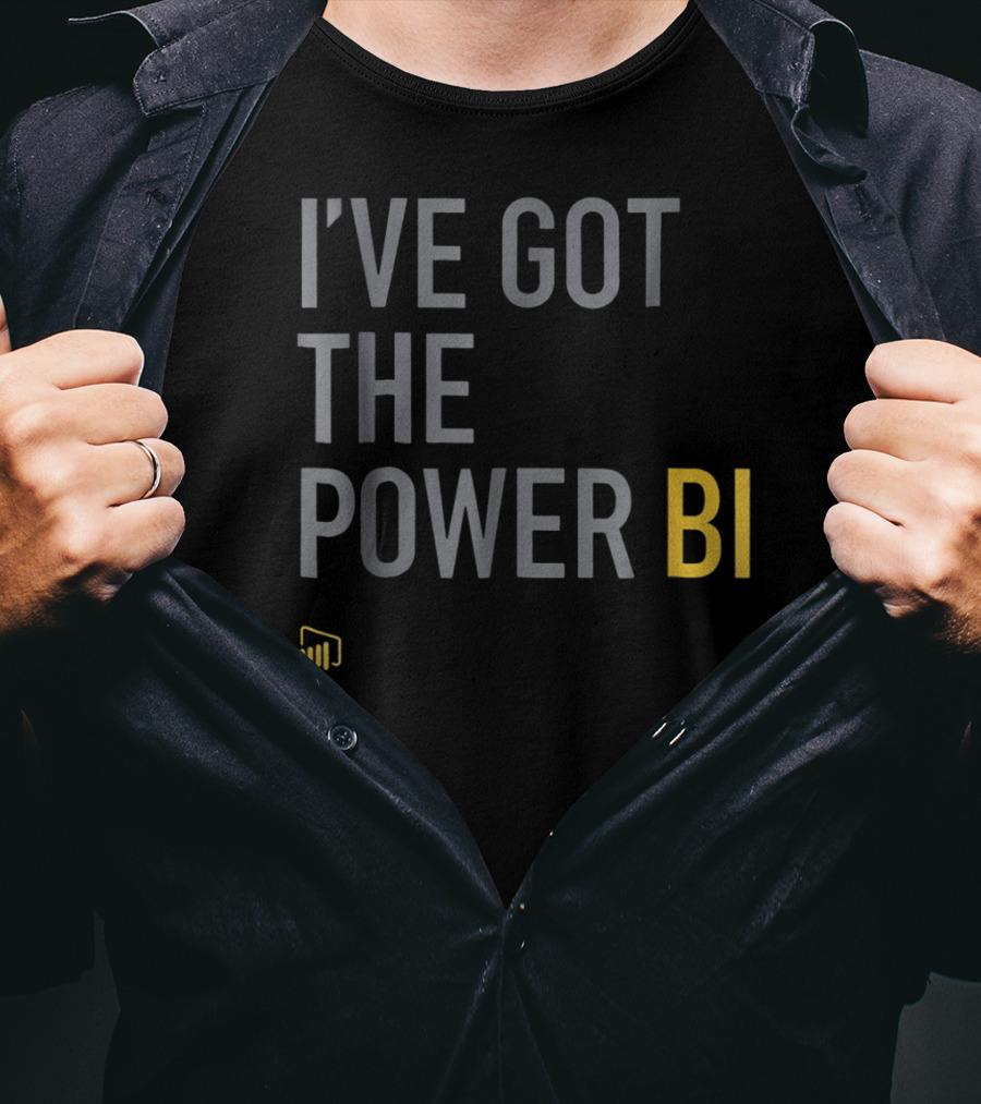 I've Got The Power BI Microsoft Data Analytics T-Shirt