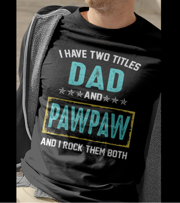 I Have Two Titles Dad And PawPaw And I Rock Them Both T-Shirt