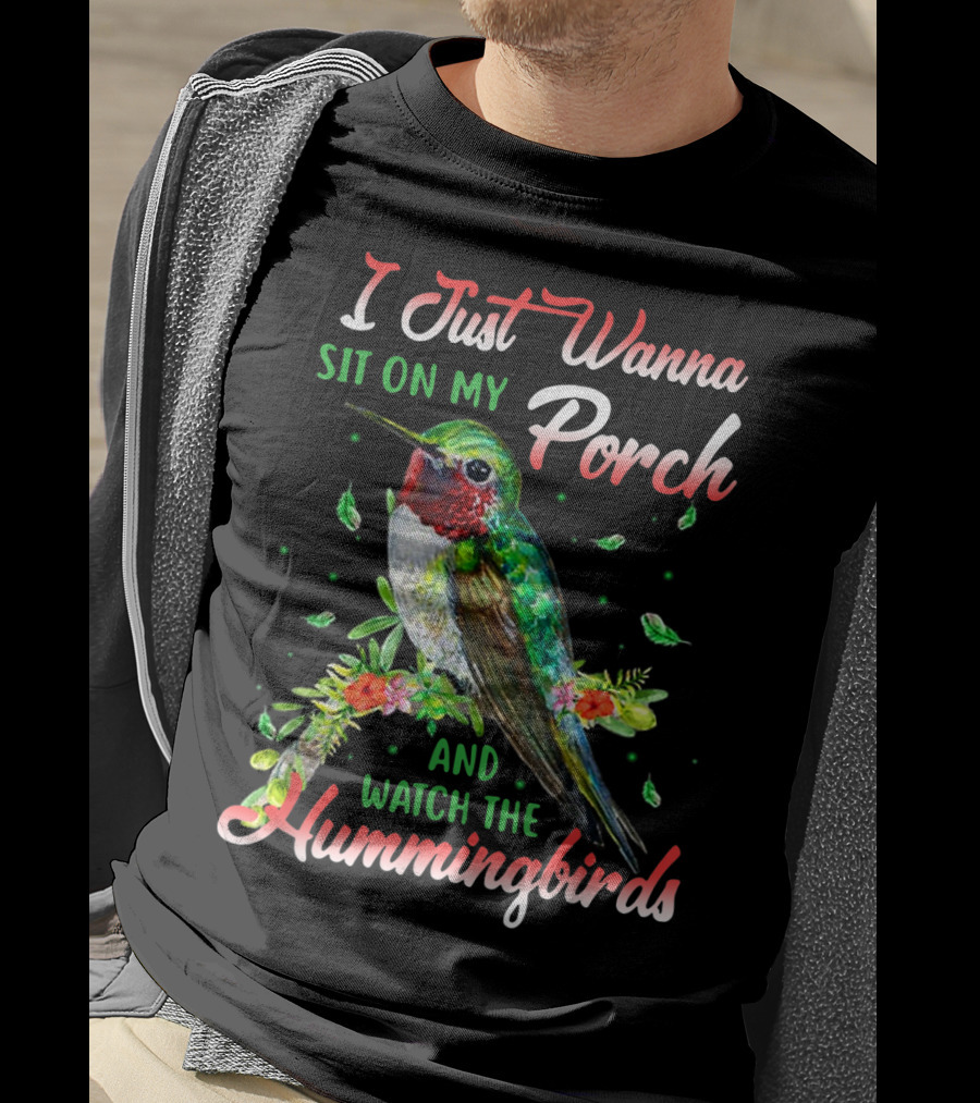 I Just Wanna Sit On My Porch And Watch The Hummingbirds T-Shirt