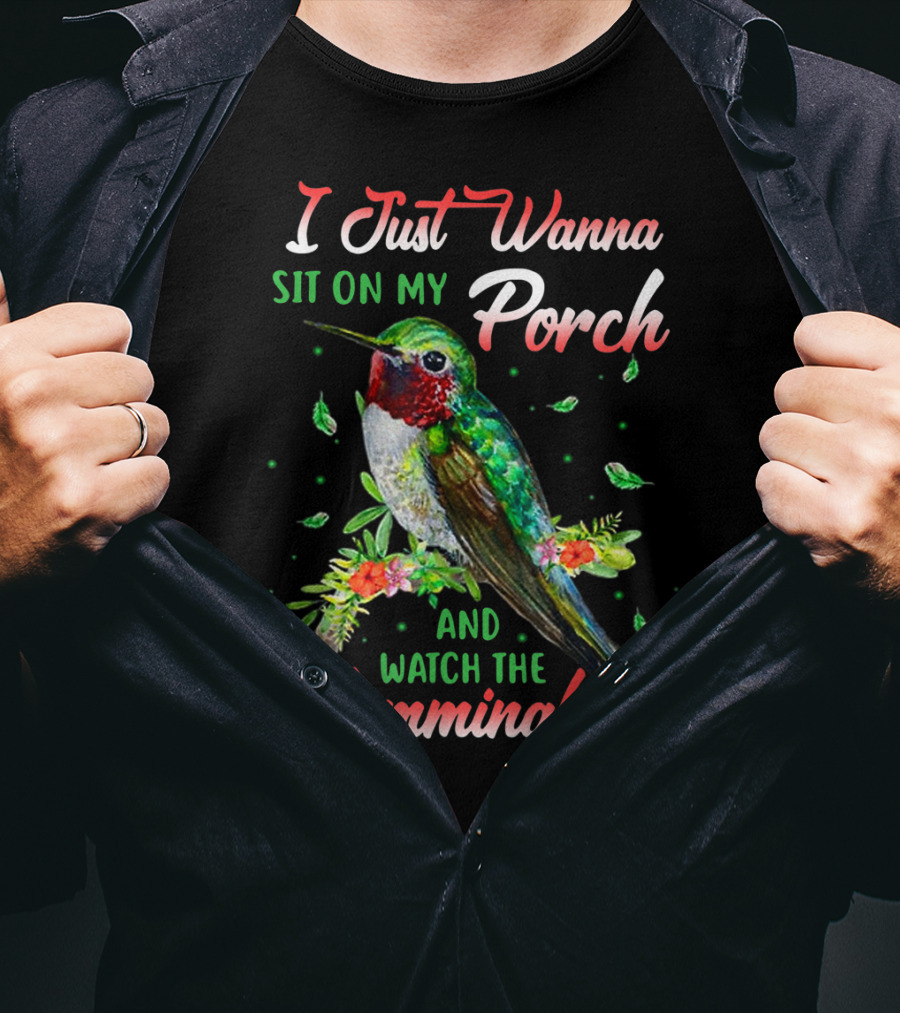 I Just Wanna Sit On My Porch And Watch The Hummingbirds T-Shirt