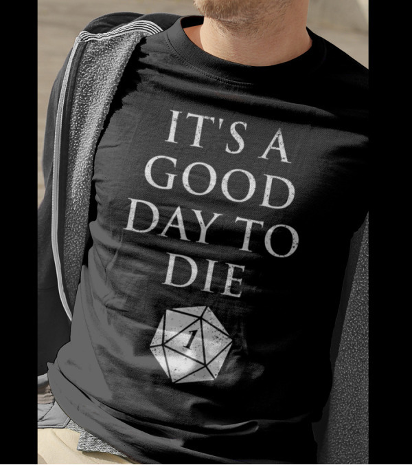 It's A Good Day To Die RPG D20 Dice Roll One T-Shirt