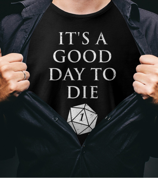 It's A Good Day To Die RPG D20 Dice Roll One T-Shirt