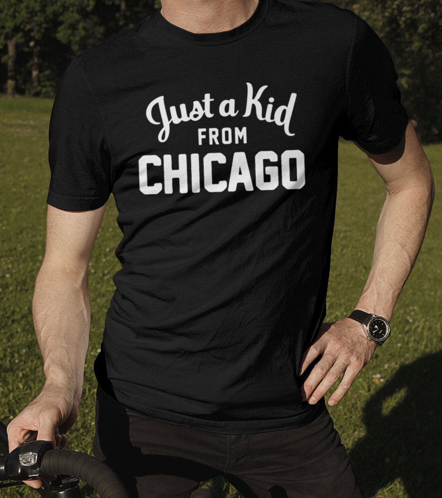 Just A Kid From Chicago T-Shirt