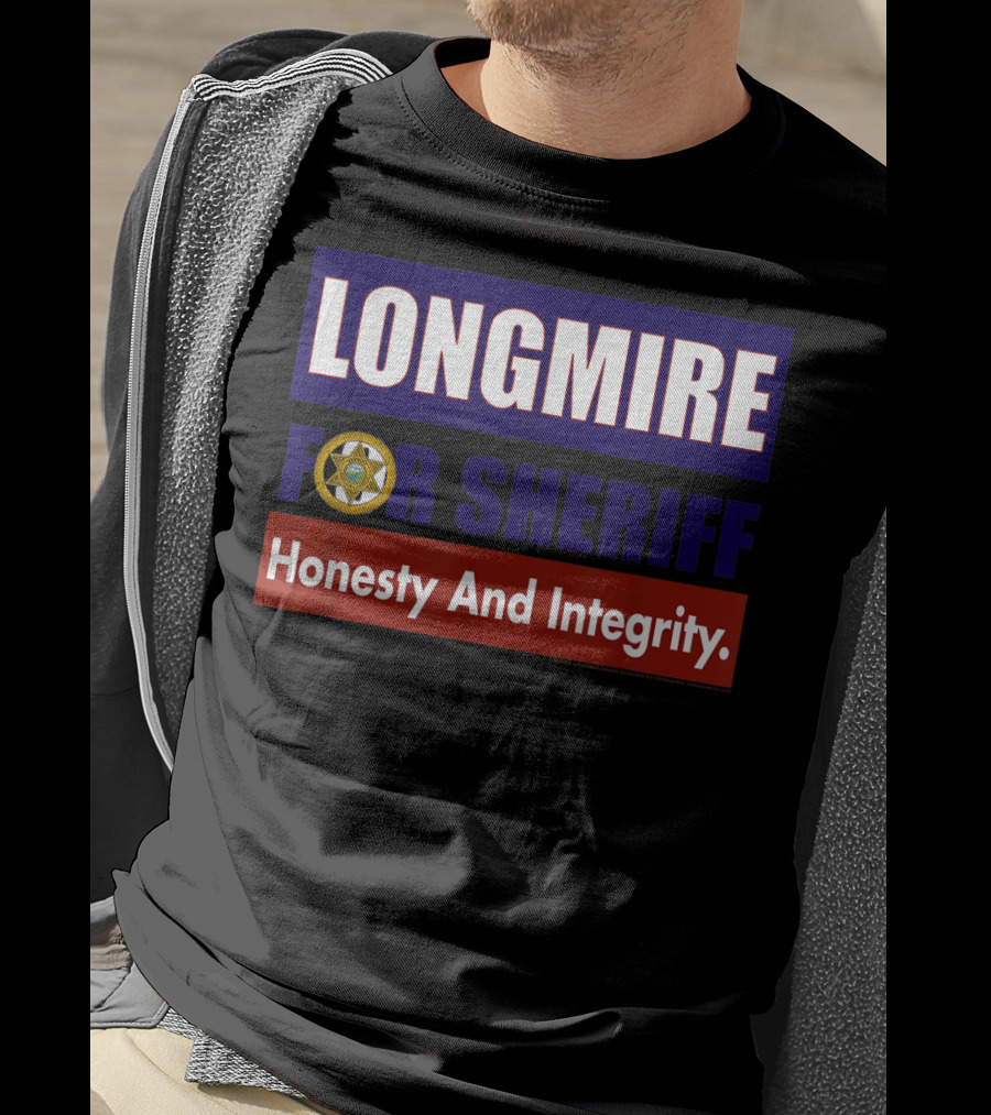 LONGMIRE FOR SHERIFF Honesty And Integrity T-Shirt